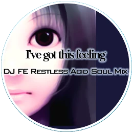 I've got this feeling (Dj.FE Restless Acid Soul Mix)